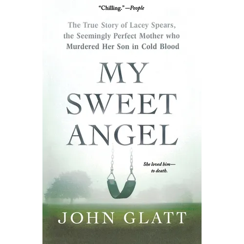 My Sweet Angel: The True Story of Lacey Spears, the Seemingly Perfect Mother Who Murdered Her Son in Cold Blood - Paperback
