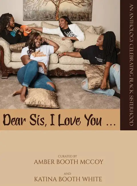 Dear Sis, I Love You ... (Color): An Anthology Celebrating Black Sisterhood - Hardcover