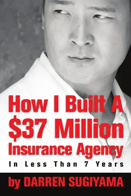 How I Built A $37 Million Insurance Agency In Less Than 7 Years - Paperback