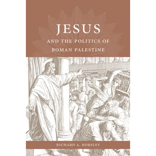 Jesus and the Politics of Roman Palestine - Hardcover