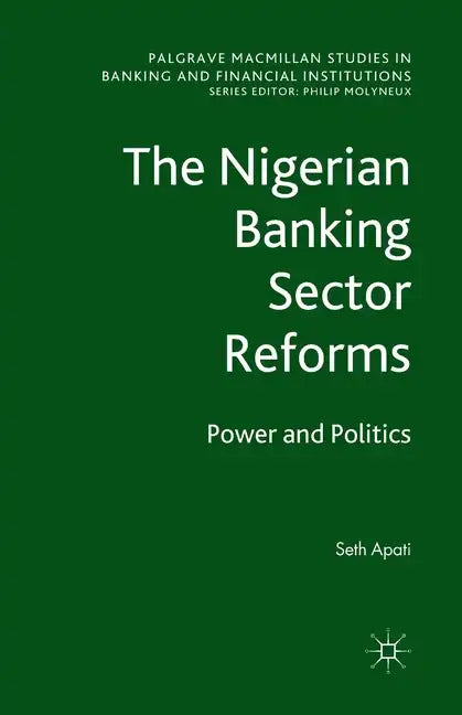 The Nigerian Banking Sector Reforms: Power and Politics - Paperback