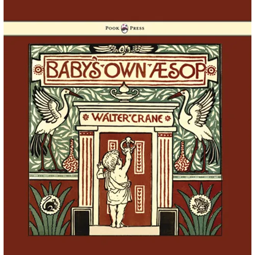 Baby's Own Aesop - Being the Fables Condensed in Rhyme with Portable Morals - Illustrated by Walter Crane - Paperback