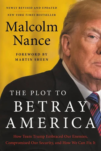 The Plot to Betray America: How Team Trump Embraced Our Enemies, Compromised Our Security, and How We Can Fix It - Paperback