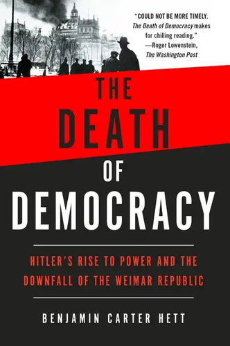 The Death of Democracy: Hitler's Rise to Power and the Downfall of the Weimar Republic - Paperback