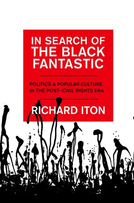 In Search of the Black Fantastic: Politics and Popular Culture in the Post-Civil Rights Era - Paperback