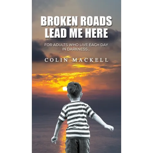 Broken Roads Lead Me Here - Hardcover