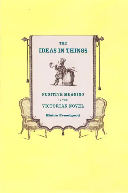The Ideas in Things: Fugitive Meaning in the Victorian Novel - Paperback