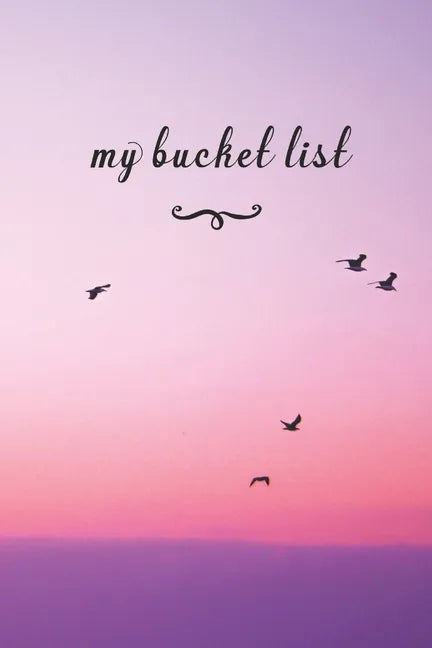 My Bucket List: A Fun And Really Perfect Way To Write Down And Keep Track Of All Of The Things In Life That You Have Wanted To Do, But - Paperback
