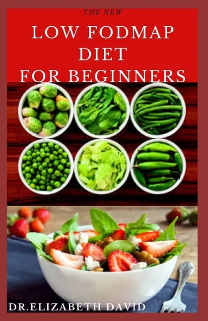 The New Low Fodmap Diet for Beginners: Comprehensive Guide On Everything You Need To Know About Low Foodmap Diet: Includes Recipes, Meal Plan and Cook - Paperback