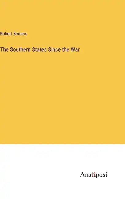 The Southern States Since the War - Hardcover