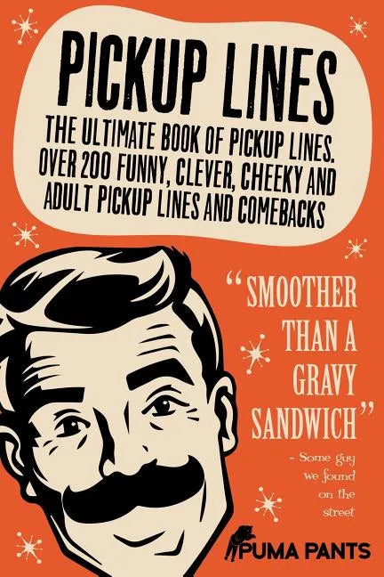 Pickup Lines: The Ultimate Book of Pickup Lines. Over 200 Funny, Clever, Cheeky and Adult Pickup Lines and Comebacks - Paperback