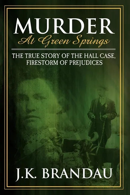 Murder at Green Springs: The True Story of the Hall Case, Firestorm of Prejudices - Paperback