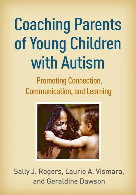 Coaching Parents of Young Children with Autism: Promoting Connection, Communication, and Learning - Paperback