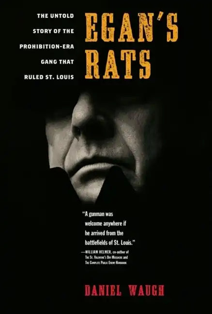 Egan's Rats: The Untold Story of the Prohibition-Era Gang That Ruled St. Louis - Hardcover