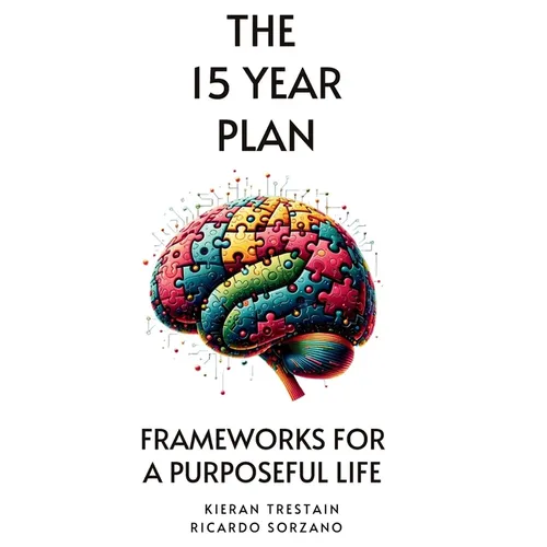 The 15 Year Plan: Frameworks For A Purposeful Life - Hardcover