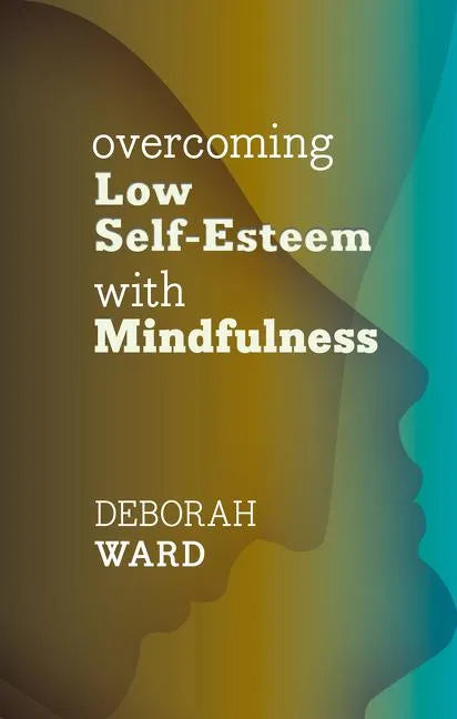 Overcoming Low Self-Esteem with Mindfulness - Paperback