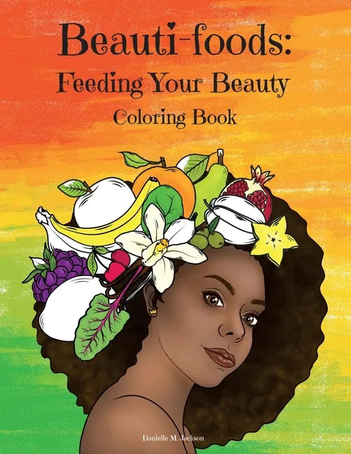 Beauti-foods: Feeding Your Beauty Coloring Book - Paperback