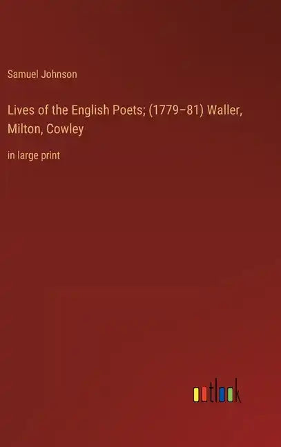 Lives of the English Poets; (1779-81) Waller, Milton, Cowley: in large print - Hardcover