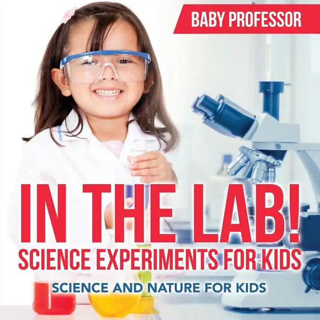 In The Lab! Science Experiments for Kids Science and Nature for Kids - Paperback