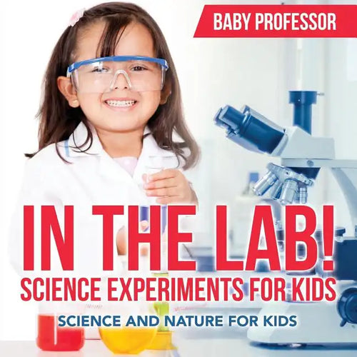 In The Lab! Science Experiments for Kids Science and Nature for Kids - Paperback