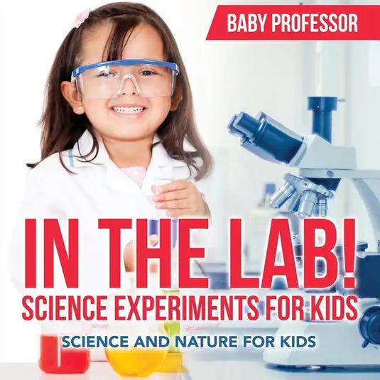 In The Lab! Science Experiments for Kids Science and Nature for Kids - Paperback