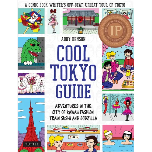 Cool Tokyo Guide: Adventures in the City of Kawaii Fashion, Train Sushi and Godzilla - Paperback