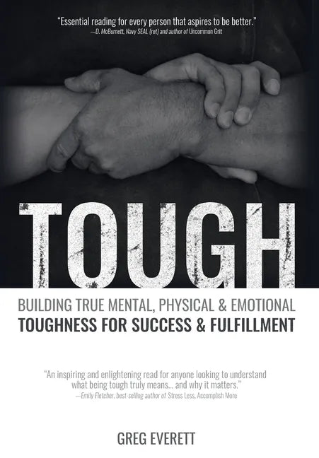Tough: Building True Mental, Physical and Emotional Toughness for Success and Fulfillment - Hardcover