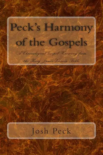 Peck's Harmony of the Gospels: A Chronological Gospel Harmony from the King James Version Bible - Paperback
