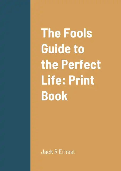 The Fools Guide to the Perfect Life: Print Book - Paperback