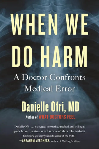 When We Do Harm: A Doctor Confronts Medical Error - Paperback