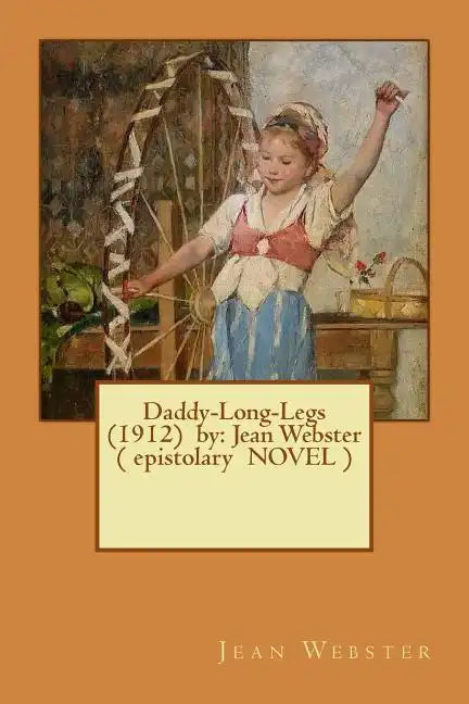 Daddy-Long-Legs (1912) by: Jean Webster ( epistolary NOVEL ) - Paperback