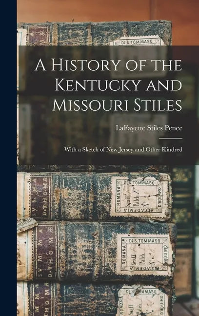 A History of the Kentucky and Missouri Stiles: With a Sketch of New Jersey and Other Kindred - Hardcover