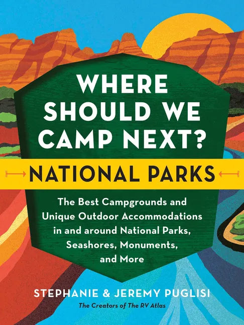 Where Should We Camp Next?: National Parks: The Best Campgrounds and Unique Outdoor Accommodations in and Around National Parks, Seashores, Monuments, - Paperback