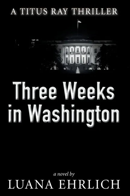 Three Weeks in Washington: A Titus Ray Thriller - Paperback