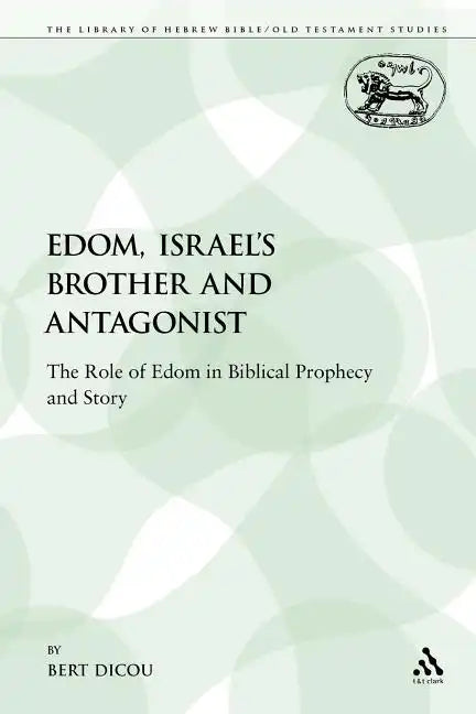 Edom, Israel's Brother and Antagonist: The Role of Edom in Biblical Prophecy and Story - Paperback