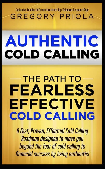 Authentic Cold Calling: The Path to Fearless, Effective Cold Calling - Paperback