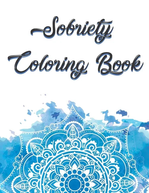Sobriety Coloring Book: Coloring Book for Addiction Recovery, Feeling Good and Moving On With Your Life - 8.5 