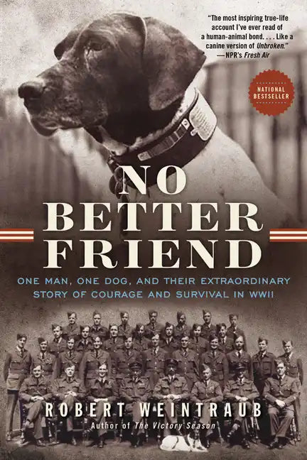 No Better Friend: One Man, One Dog, and Their Extraordinary Story of Courage and Survival in WWII - Paperback