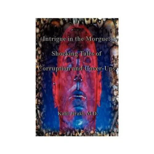 Intrigue in the Morgue: Shocking Tales of Corruption and Cover-Ups - Paperback