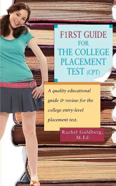 F1rst Guide for the College Placement Test (CPT): A Quality Educational Guide & Review for the College Entry-Level Placement Test. - Paperback