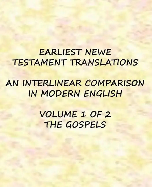 Earliest New Testament Translations - Volume 1: The Gospels - Paperback