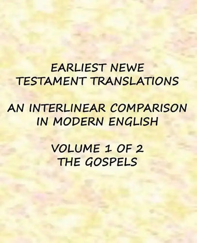 Earliest New Testament Translations - Volume 1: The Gospels - Paperback
