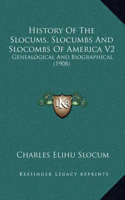 History Of The Slocums, Slocumbs And Slocombs Of America V2: Genealogical And Biographical (1908) - Hardcover