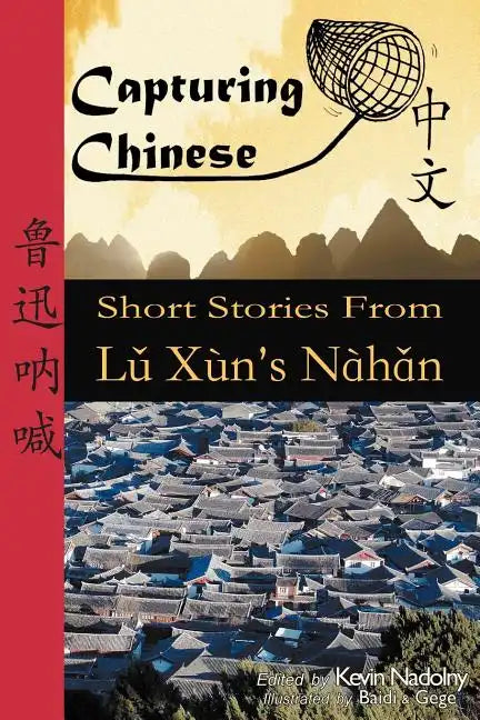 Capturing Chinese: Short Stories From Lu Xun's Nahan - Paperback