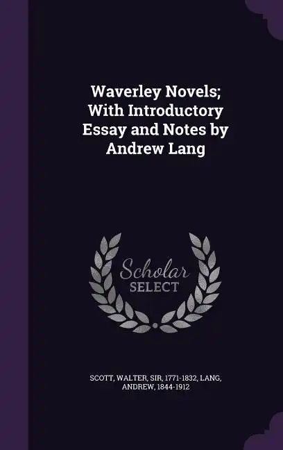 Waverley Novels; With Introductory Essay and Notes by Andrew Lang - Hardcover