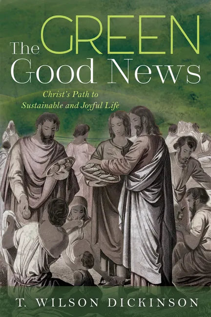 The Green Good News: Christ's Path to Sustainable and Joyful Life - Paperback