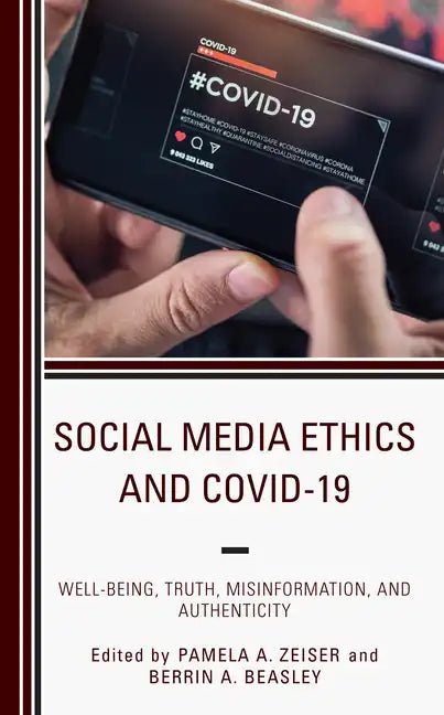 Social Media Ethics and COVID-19: Well-Being, Truth, Misinformation, and Authenticity - Hardcover