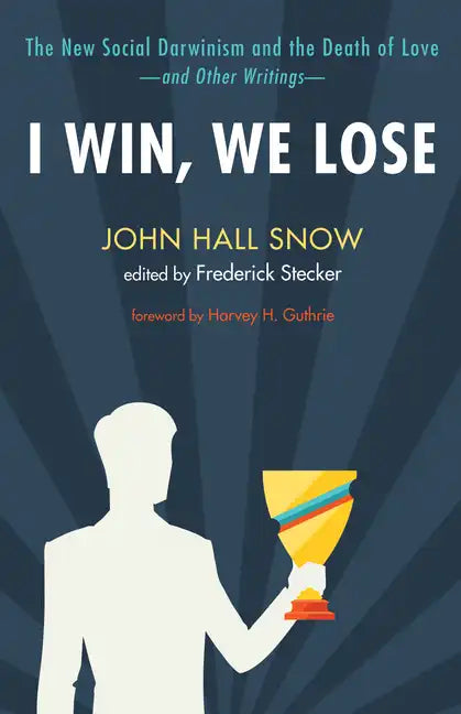 I Win, We Lose: The New Social Darwinism and the Death of Love and Other Writings - Paperback