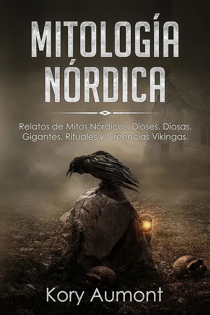 Mitología Nórdica: Relatos de Mitos Nórdicos, Dioses, Diosas, Gigantes, Rituales y Creencias Vikingas. (Spanish Edition) - Paperback
