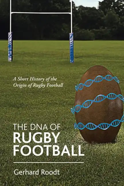 The DNA of Rugby Football: A Short History of the Origin of Rugby Football - Paperback